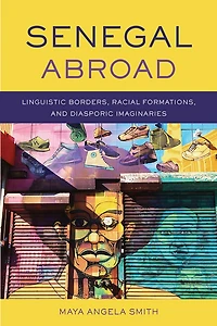 Senegal Abroad: Linguistic Borders, Racial Formations, And diasporic Imaginaries