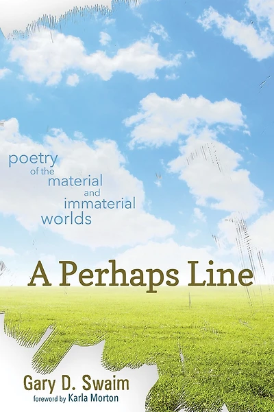 A Perhaps Line: Poetry of the Material and Immaterial Worlds