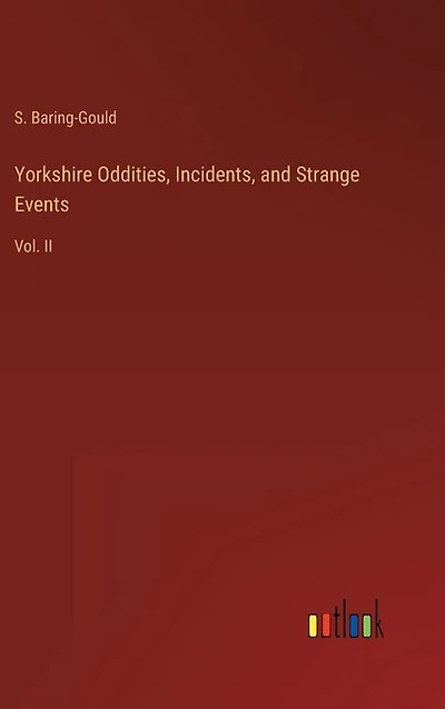 Yorkshire Oddities, Incidents, and Strange Events: Vol. II