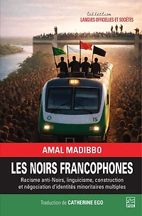 Les Noirs francophones: Racisme anti-Noirs, linguicisme, construction et négociation d’identités minoritaires multiples