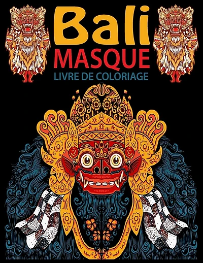 Bali Masque Livre De Coloriage: Livre de coloriage pour adultes avec des Masques de la culture Bali. Dessins UNIQUES à colorier. Livre de COLORIAGE anti-stress et relaxant