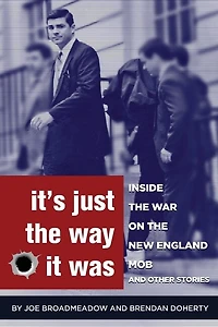 It's Just The Way It Was: Inside War On New England Mob And Other Stories