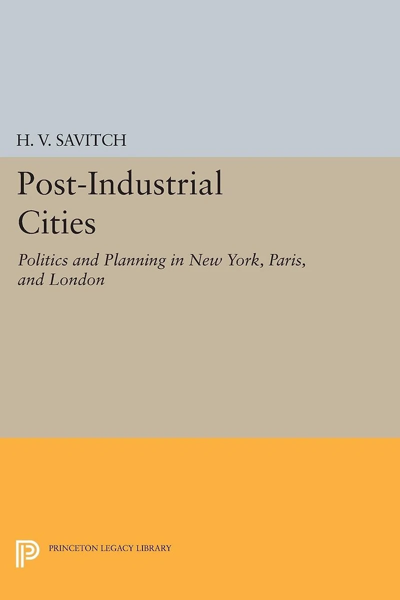 Post-Industrial Cities: Politics and Planning New York, Paris, London