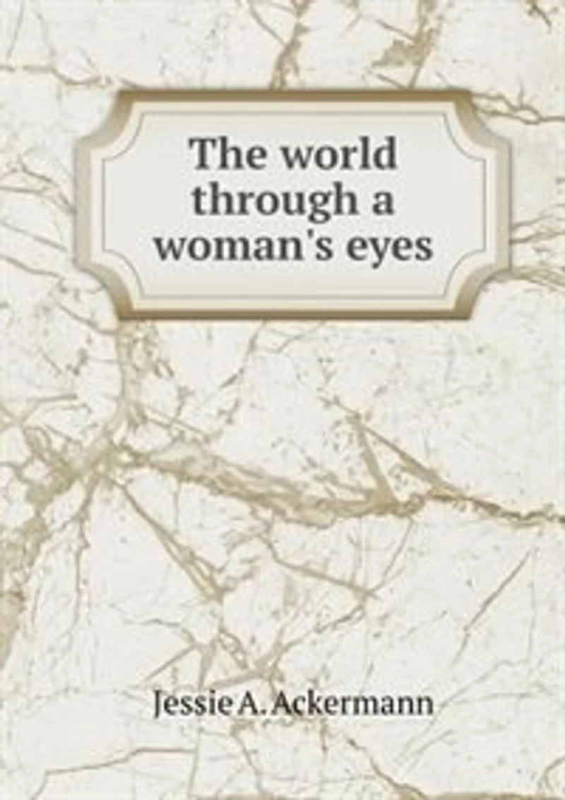 The World Through a Woman's Eyes (Classic Reprint)