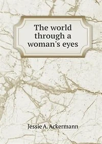 The World Through a Woman's Eyes (Classic Reprint)
