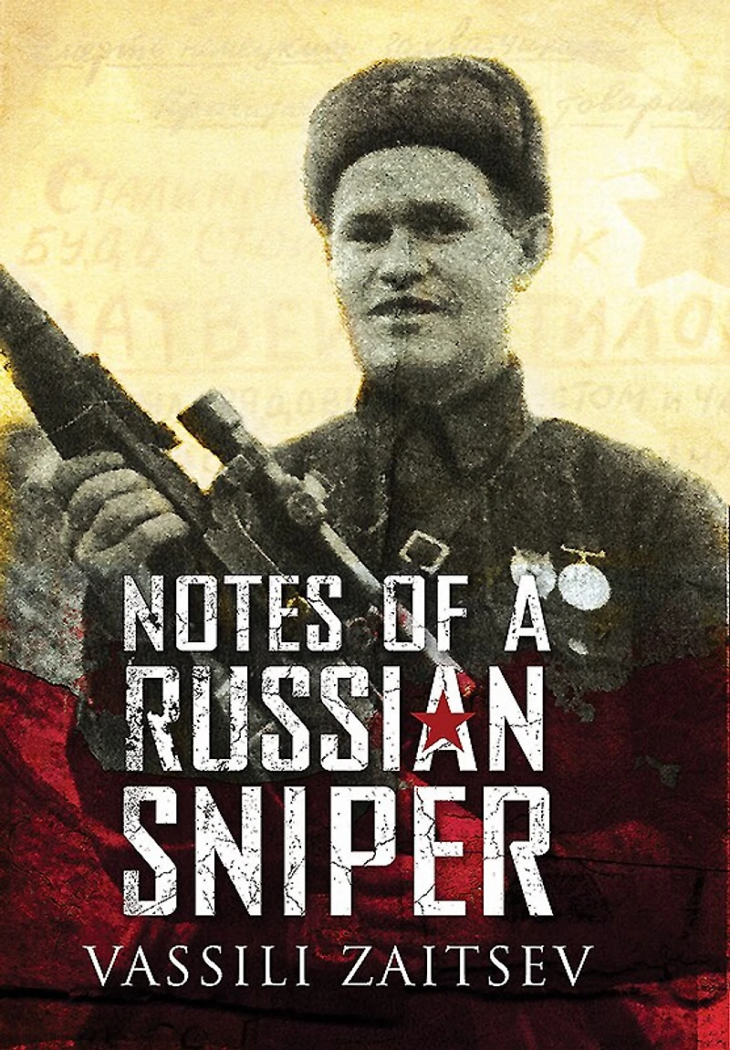 Notes Of A Russian Sniper: Vassili Zaitsev And The Battle Stalingrad