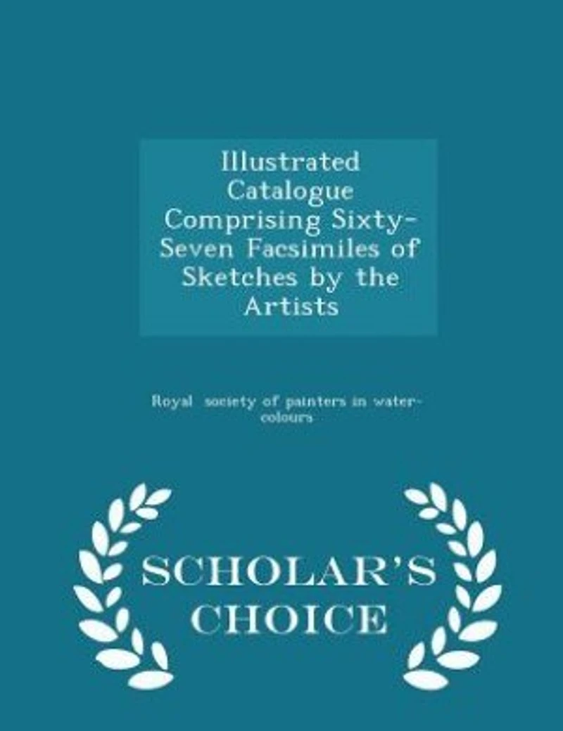 Illustrated Catalogue Comprising Sixty-Seven Facsimiles of Sketches by the Artists - Scholar's Choice Edition