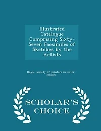 Illustrated Catalogue Comprising Sixty-Seven Facsimiles of Sketches by the Artists - Scholar's Choice Edition