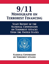 9/11 Monograph on Terrorist Financing: Staff Report of the National Commission Attacks Upon United States