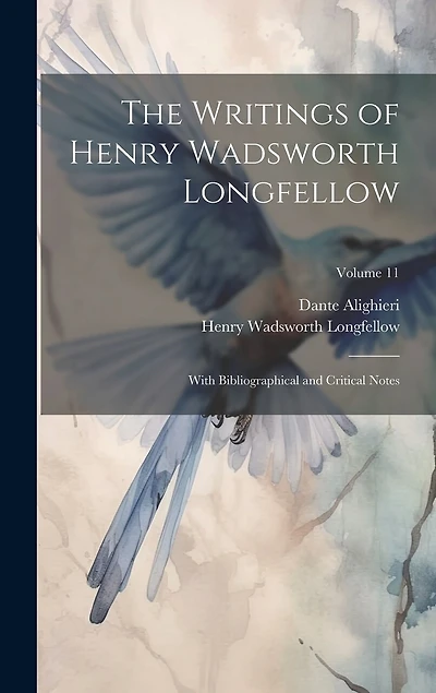 The Writings of Henry Wadsworth Longfellow: With Bibliographical and Critical Notes; Volume 11