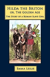 Hilda The Briton: Or, Golden Age, Story Of A Roman Slave Girl