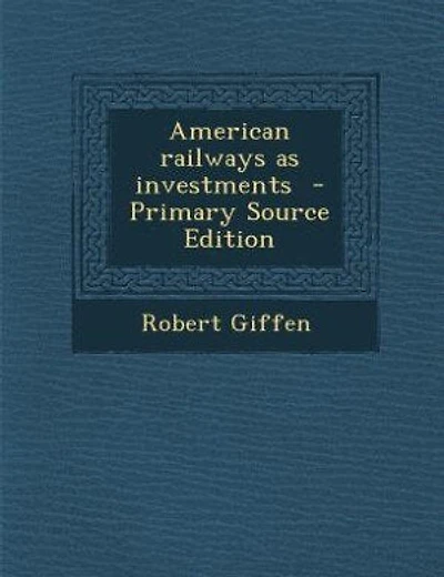 American railways as investments - Primary Source Edition