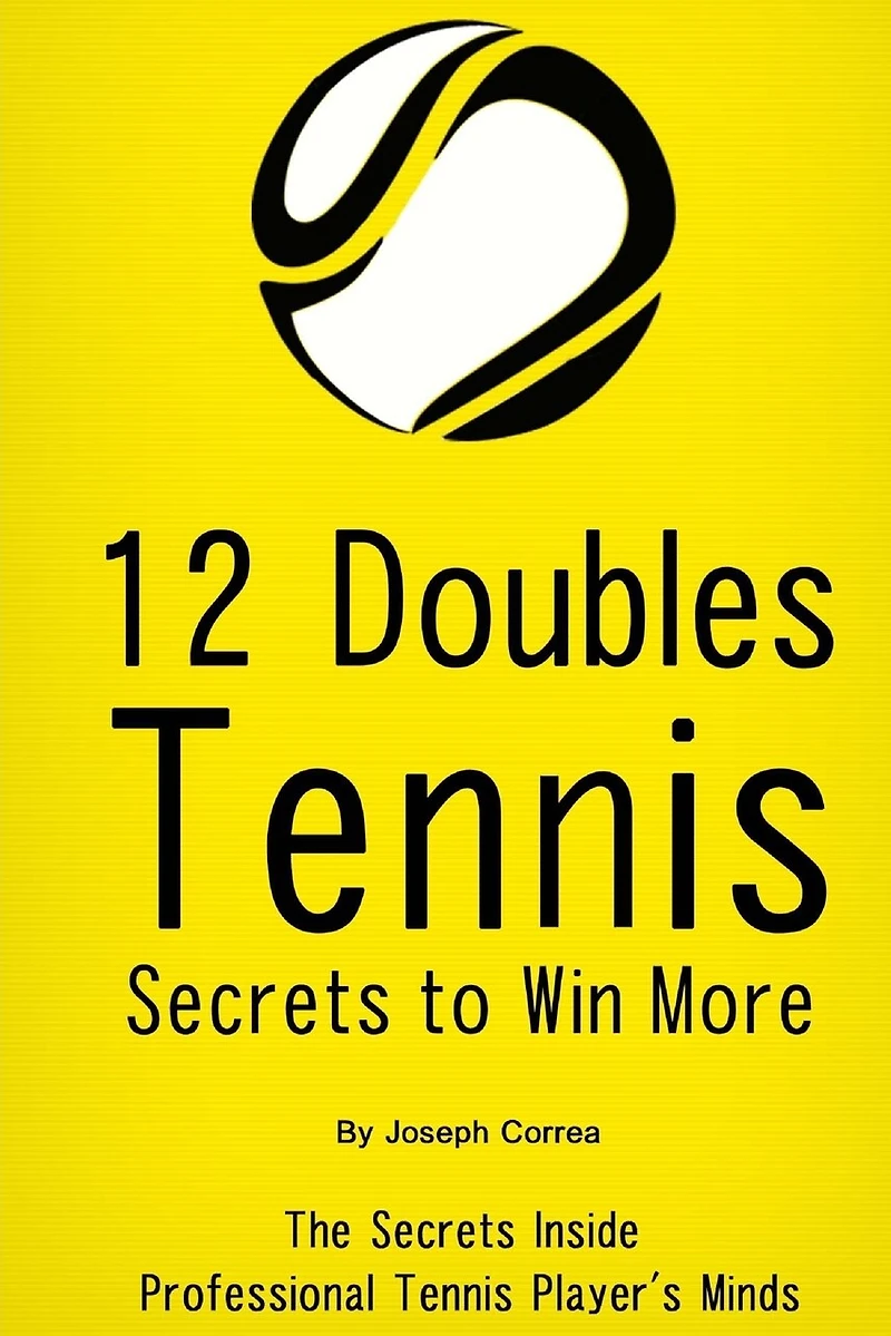 12 Doubles Tennis Secrets to Win More: The Secrets Inside Professional Tennis Player's Minds