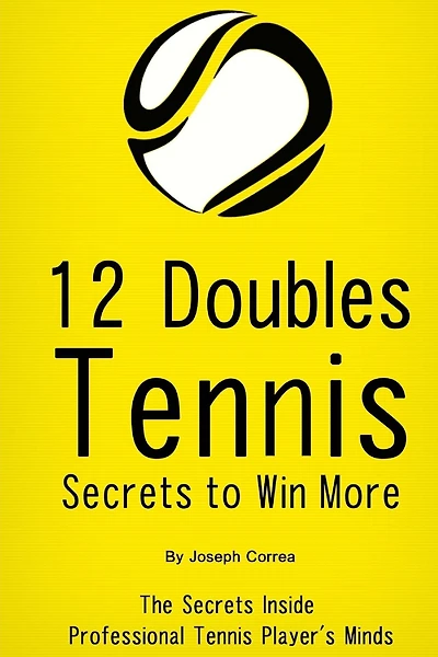 12 Doubles Tennis Secrets to Win More: The Secrets Inside Professional Tennis Player's Minds