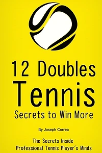 12 Doubles Tennis Secrets to Win More: The Secrets Inside Professional Tennis Player's Minds