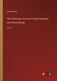 The American Journal of Syphilography and Dermatology: Vol. V