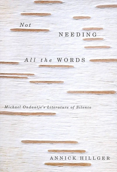 Not Needing all the Words: Michael Ondaatje's Literature of Silence