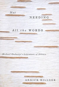 Not Needing all the Words: Michael Ondaatje's Literature of Silence