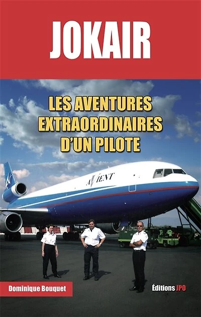 Jokair : les aventures extraordinaires d'un pilote: les aventures extraordinaires d'un pilote