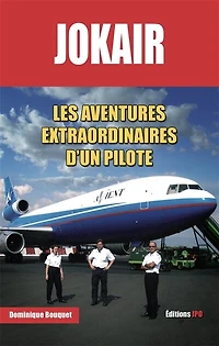 Jokair : les aventures extraordinaires d'un pilote: les aventures extraordinaires d'un pilote