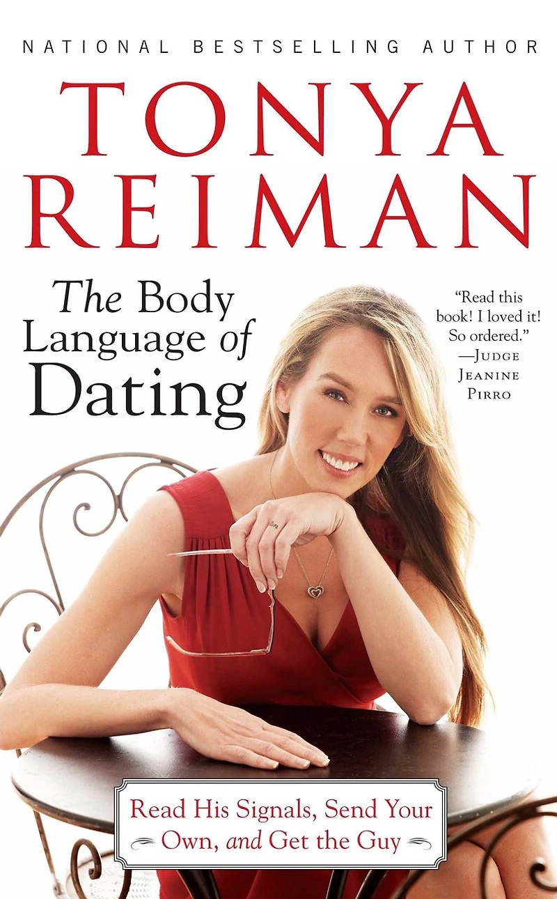 the Body Language of Dating: Read His Signals, Send Your Own, and Get Guy