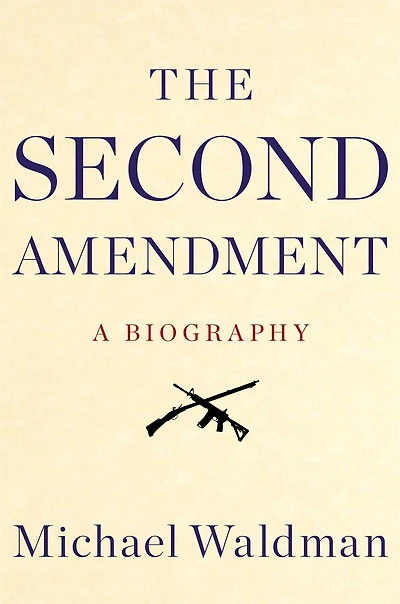 The Second Amendment: A Biography
