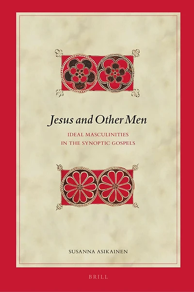 Jesus and Other Men: Ideal Masculinities in the Synoptic Gospels