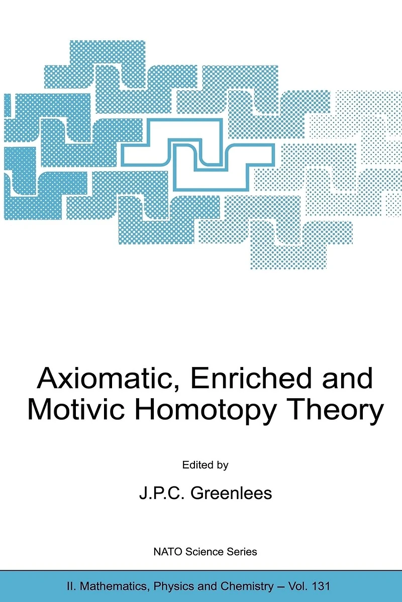 Axiomatic, Enriched and Motivic Homotopy Theory: Proceedings of the NATO Advanced Study Institute on Theory Cambridge, United Kingdom 9-20 September 2002