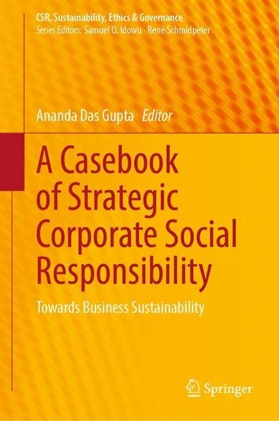 A Casebook of Strategic Corporate Social Responsibility: Towards Business Sustainability