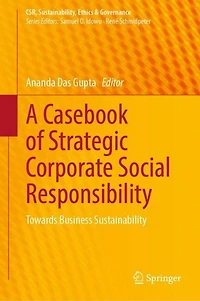 A Casebook of Strategic Corporate Social Responsibility: Towards Business Sustainability