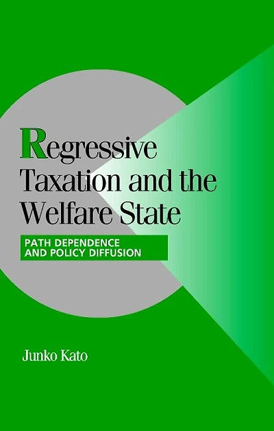 Regressive Taxation and the Welfare State: Path Dependence Policy Diffusion