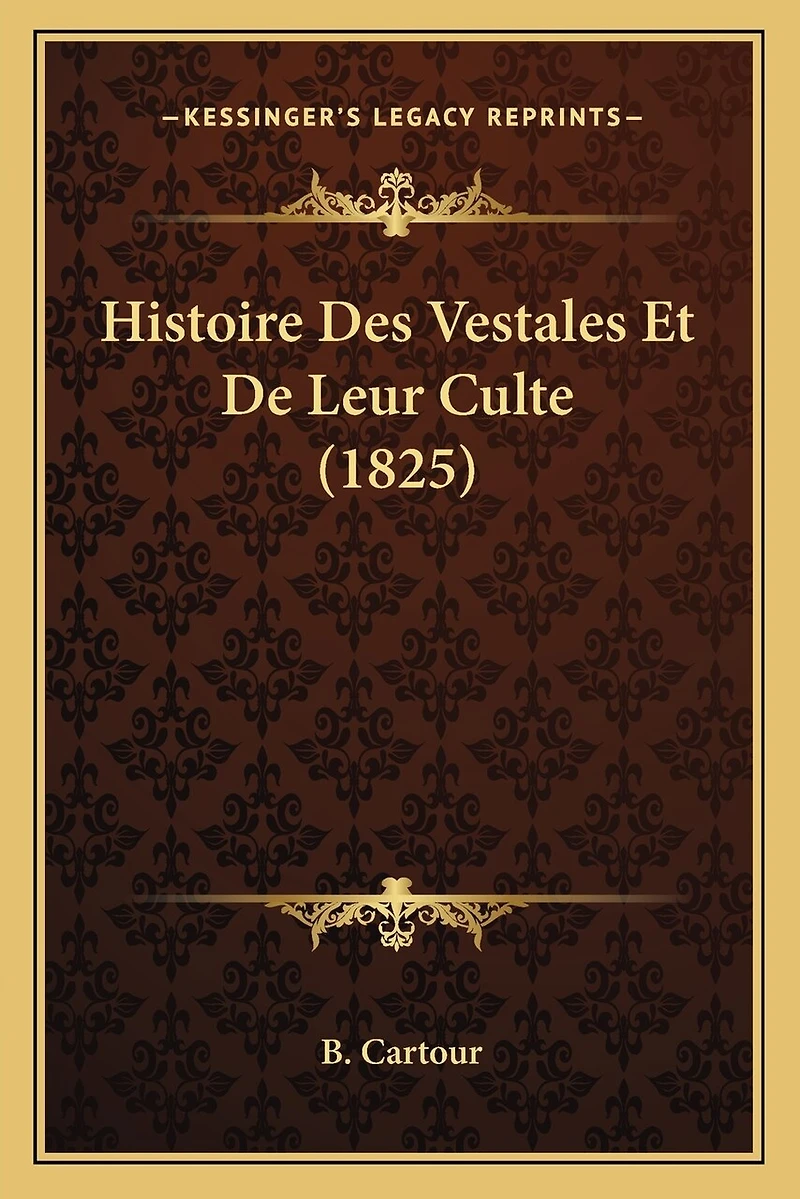 Histoire Des Vestales Et De Leur Culte (1825)