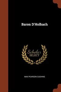 Baron D'Holbach; a Study of Eighteenth Century Radicalism France