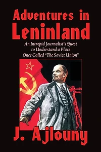 Adventures Leninland: An Intrepid Journalist's Quest to Understand a Place Once Called the Soviet Union