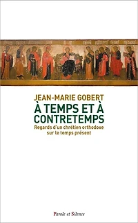 A temps et à contretemps: regards d'un chrétien orthodoxe sur le temps présent
