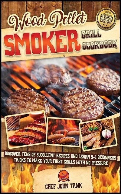 Wood Pellet Smoker Grill Cookbook: Discover Tens Of Succulent Recipes And Learn 9+1 Beginners Tricks To Make Your First Grills With No