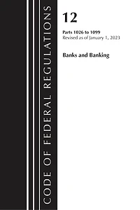 Code of Federal Regulations, Title 12 Banks and Banking 1026 - 1099, Revised as January 1, 2023
