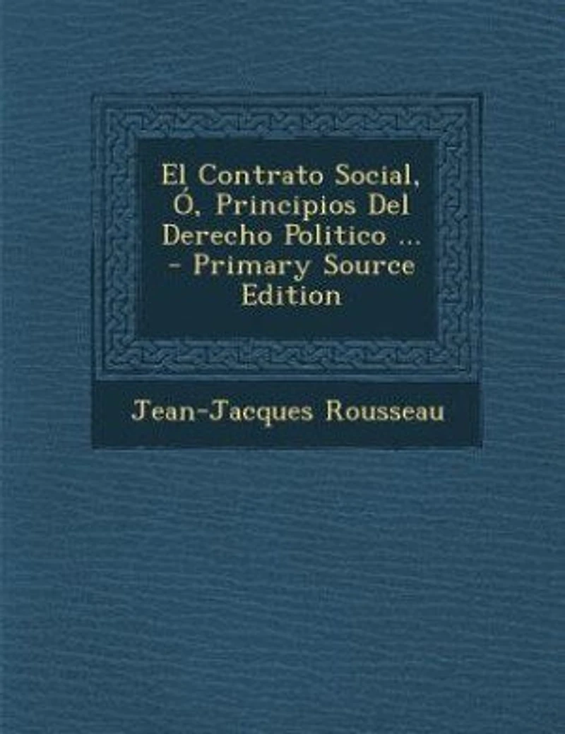 El Contrato Social, ó Principios del Derecho Politico (Classic Reprint)