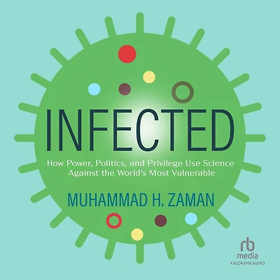 Infected: How Power, Politics, and Privilege Use Science Against the World’s Most Vulnerable