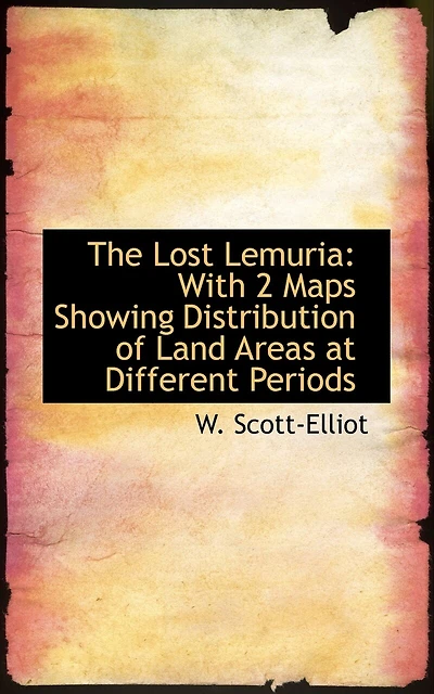 The Lost Lemuria: With Two Maps Showing Distribution of Land Areas at Different Periods (Classic Reprint)