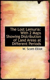 The Lost Lemuria: With Two Maps Showing Distribution of Land Areas at Different Periods (Classic Reprint)