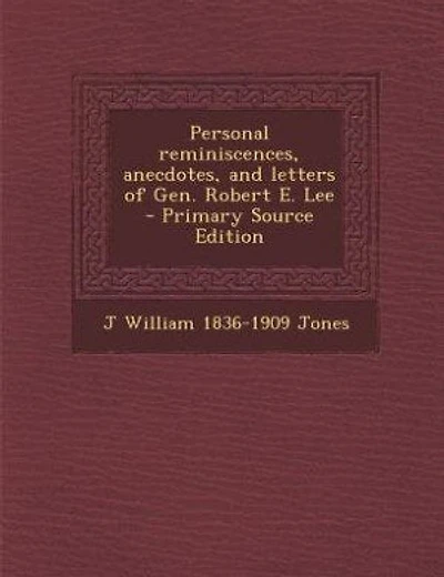 Personal reminiscences, anecdotes, and letters of Gen. Robert E. Lee