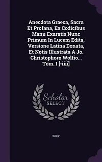 Anecdota Graeca Sacra Et Profana,: Ex Codicibus Manu Exaratis Nunc Primum Lucem Edita, Versione Latina Donata, Notis Illustrata