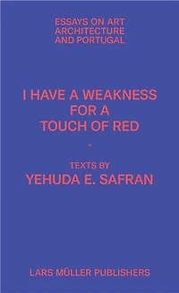 I Have a Weakness for a Touch of Red: Essays on Architecture and Portugal