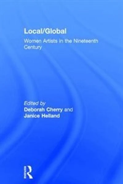Local/global: Women Artists In The Nineteenth Century