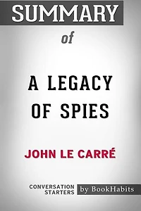 Summary of A Legacy of Spies: A Novel by John le Carré  Conversation Starters