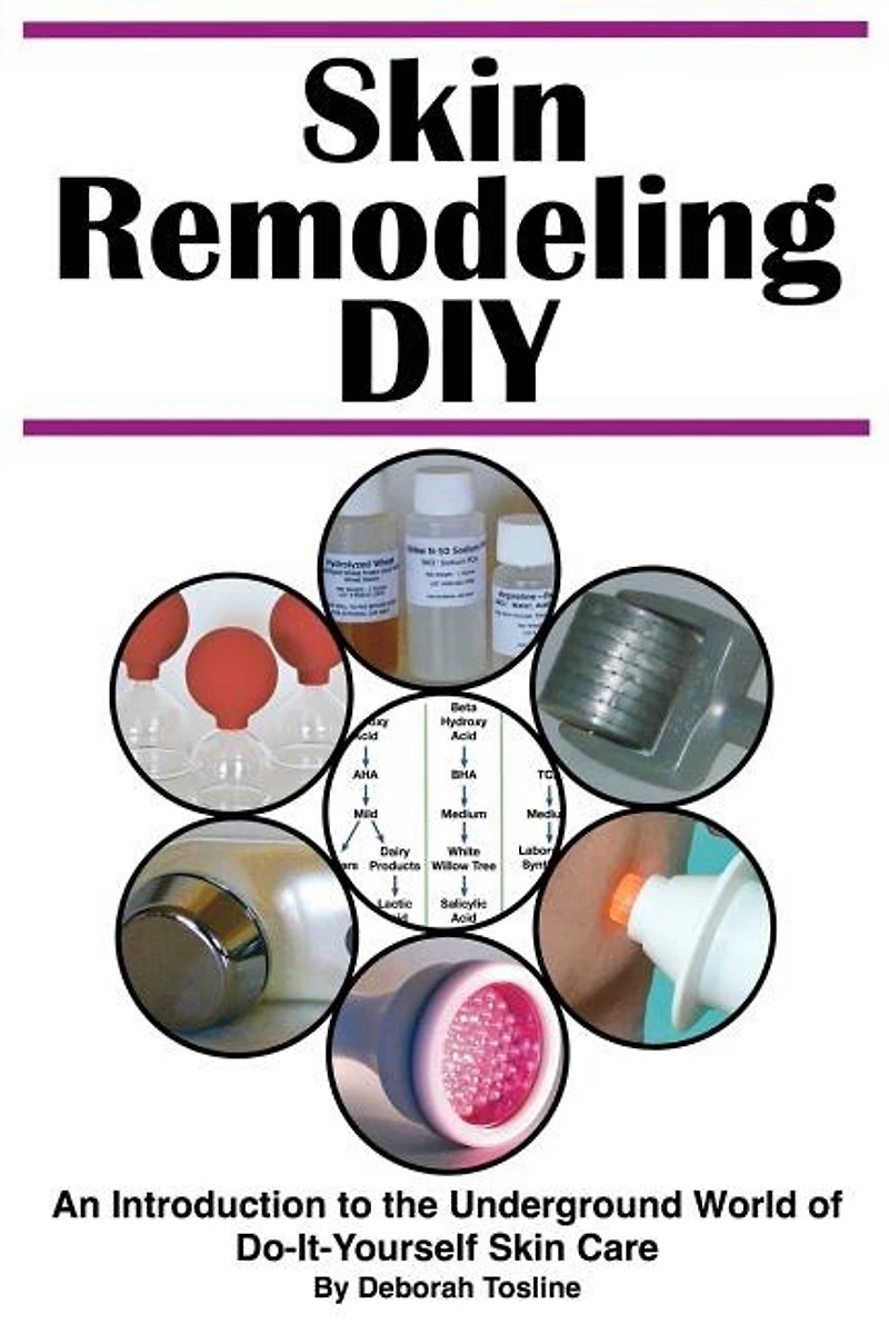 Skin Remodeling Diy: An Introduction To The Underground World Of Do-it-yourself Skin Care