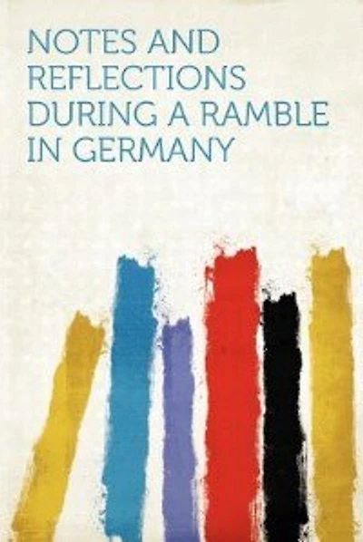 Notes And Reflections During A Ramble In Germany