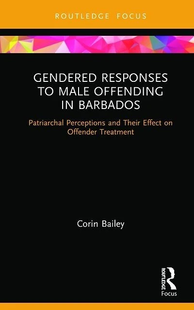 Gendered Responses to Male Offending Barbados: Patriarchal Perceptions and Their Effect on Offender Treatment