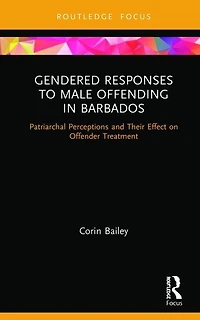 Gendered Responses to Male Offending Barbados: Patriarchal Perceptions and Their Effect on Offender Treatment
